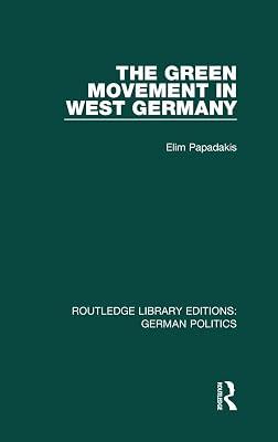 The Green Movement in West Germany: German Politics) (Routledge Library Editions: German Politics) by Papadakis, Elim | Hardcover | Political Science 2