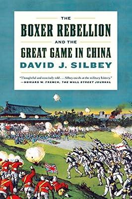 The Boxer Rebellion and the Great Game in China: A History by Silbey, David J. | Paperback | History