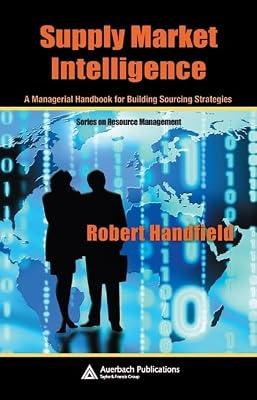 Supply Market Intelligence: A Managerial Handbook for Building Sourcing Strategies (Resource Management) by Handfield, Robert | Hardcover | Purchasing And Supply Management