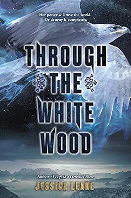 Through the White Wood: A YA Historical Fantasy of Russian Folklore, Magic, and Romance Where Fire and Frost Could Save the World by Leake, Jessica | Hardcover | Young Adult Fiction