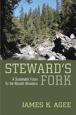 Steward's Fork: A Sustainable Future for the Klamath Mountains by Agee, James K. | Hardcover | Nature
