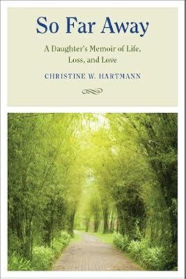So Far Away: A Daughter's Memoir of Life, Loss, and Love by Hartmann, Christine W. | Hardcover | Biography: General