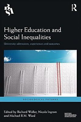 Higher Education and Social Inequalities: University Admissions, Experiences and Outcomes (Sociological Futures) | Hardcover | Social Science