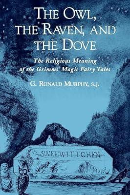 The Owl, the Raven, and the Dove: The Religious Meaning of the Grimms' Magic Fairy Tales by G. Ronald Murphy | Paperback | Literary Criticism