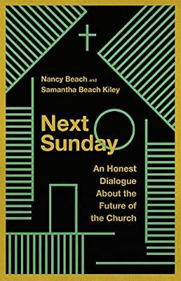Next Sunday: An Honest Dialogue About the Future of the Church by Beach, Nancy; Kiley, Samantha Beach | Paperback | Religion