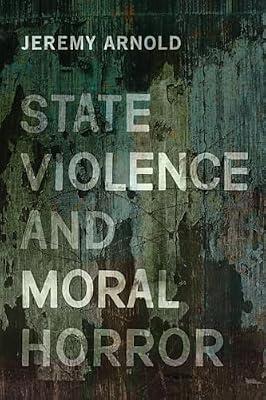 State Violence and Moral Horror by Arnold, Jeremy | Paperback | Philosophy