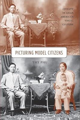 Picturing Model Citizens: Civility in Asian American Visual Culture by Phu, Thy | Paperback | Photographs: Portraits