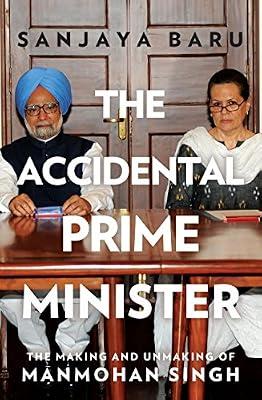 The Accidental Prime Minister: The Making and Unmaking of Manmohan Singh by Sanjaya Baru | Hardcover | Politics & Government