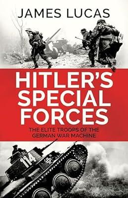 Hitler's Special Forces: The elite troops of the German war machine by Lucas, James | Paperback | History