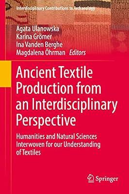 Ancient Textile Production from an Interdisciplinary Perspective: Humanities and Natural Sciences Interwoven for Our Understanding of Textiles (Interdisciplinary Contributions to Archaeology) | Hardcover | Social Science