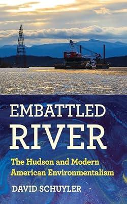 Embattled River: The Hudson and Modern American Environmentalism by Schuyler, David | Hardcover | History Of The Americas