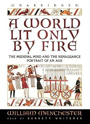 A World Lit Only by Fire: The Medieval Mind and the Renaissance - Portrait of an Age by Manchester, William | Audiocd | History