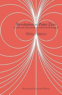 Revolution At Point Zero (2nd. Edition): Housework, Reproduction, and Feminist Struggle by Federici, Silvia | Paperback | Social Science