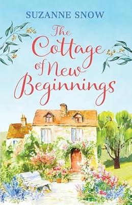 The Cottage of New Beginnings: The perfect cosy and feel-good romance to curl up with: 1 (Welcome to Thorndale) by Snow, Suzanne | Paperback | Romance