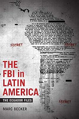 The FBI in Latin America: The Ecuador Files (Radical Perspectives) by Becker, Marc | Paperback | History Of The Americas
