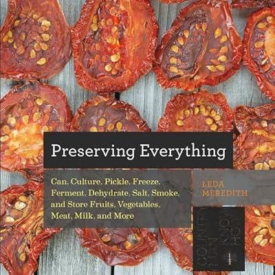 Preserving Everything - Can, Culture, Pickle, Freeze, Ferment, Dehydrate, Salt, Smoke, and Store Fruits, Vegetables, Meat, Milk, and More: Can Culture ... Salt Smoke Store Foo: 0 (Countryman Know How) by Meredith, Leda | Paperback | Cooking