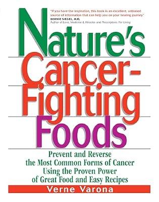 Natures Cancer Fighting Foods: Prevent and Reverse the Most Common Forms of Cancer Using the Proven Power of Great Food and Easy Recipes by Verne Varona | Paperback | Health & Fitness