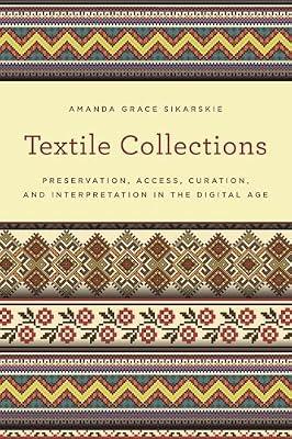 Textile Collections: Preservation, Access, Curation, and Interpretation in the Digital Age (American Association for State and Local History) by Sikarskie, Amanda Grace | Hardcover | Business & Economics
