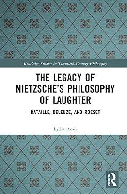 The Legacy of Nietzsche’s Philosophy of Laughter: Bataille, Deleuze, and Rosset (Routledge Studies in Twentieth-century Philosophy) by Amir, Lydia | Paperback | Philosophy