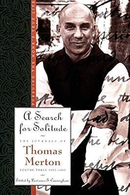 A Search for Solitude: Pursuing the Monk's True Life: Pursuing the Monk's True LifeThe Journals of Thomas Merton, Volume 3: 1952-1960 – Reconciling Contemplation with Celebrity by Cunningham, Lawrence; Merton, Thomas | Paperback | Religion
