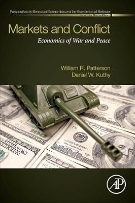 Markets and Conflict: Economics of War and Peace (Perspectives in Behavioral Economics and the Economics of Be) by Patterson, William R.; Kuthy, Daniel W | Paperback | Business & Economics