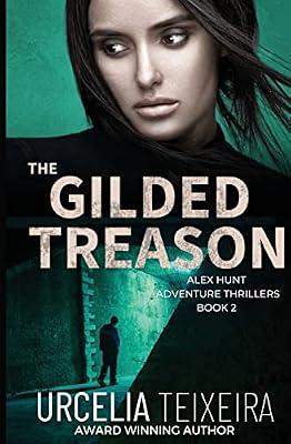 The GILDED TREASON: An ALEX HUNT Adventure Thriller: 2 (Alex Hunt Adventure Thrillers) by Teixeira, Urcelia | Paperback | Adventure
