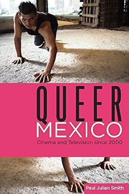 Queer Mexico: Cinema and Television since 2000 (Queer Screens) by Smith, Paul Julian | Paperback | Media Studies
