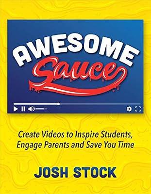 Awesome Sauce: Create Videos to Inspire Students, Engage Parents and Save You Time by Stock, Josh | Paperback | Educational Equipment & Technology