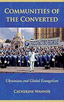Communities of the Converted: Ukrainians and Global Evangelism (Culture and Society After Socialism) by Wanner, Catherine | Paperback | Social Science
