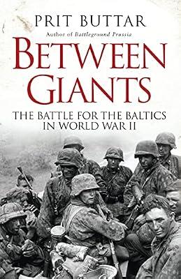 Between Giants: The Battle for the Baltics in World War II (General Military) by Buttar, Prit | Hardcover | Battles & Campaigns