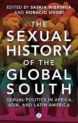 The Sexual History of the Global South: Sexual Politics in Africa, Asia, and Latin America | Hardcover | Political Science