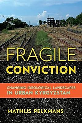 Fragile Conviction: Changing Ideological Landscapes in Urban Kyrgyzstan by Pelkmans, Mathijs | Paperback | Social & Cultural Anthropology