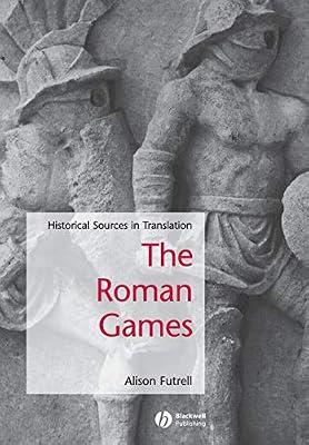The Roman Games: A Sourcebook (Blackwell Sourcebooks in Ancient History) by Futrell, Alison | Paperback | History