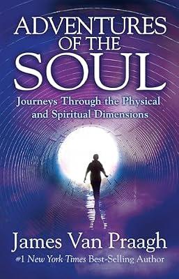 Adventures of the Soul: Journeys Through the Physical and Spiritual Dimensions by Van Praagh, James | Paperback | Body