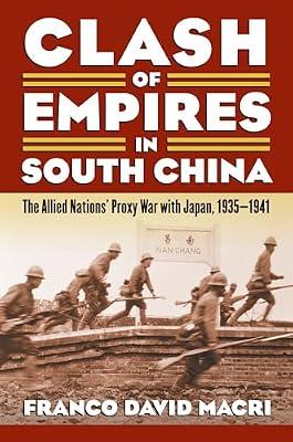 Clash of Empires in South China: The Allied Nations' Proxy War with Japan, 1935-1941 (Modern War Studies) by Macri, Franco David | Paperback | Military History