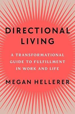 Directional Living: A Transformational Guide to Fulfillment in Work and Life by Hellerer, Megan | Hardcover | Self-Help