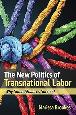 The New Politics of Transnational Labor: Why Some Alliances Succeed by Brookes, Marissa | Hardcover | Trade Unions