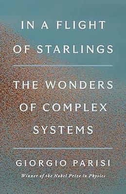 In a Flight of Starlings: The Wonders of Complex Systems by Parisi, Giorgio | Hardcover | Science
