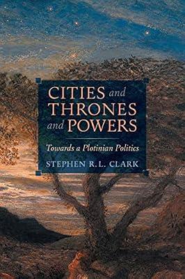 Cities and Thrones and Powers: Towards a Plotinian Politics by Clark, Stephen R L | Paperback | Western Philosophy: Ancient