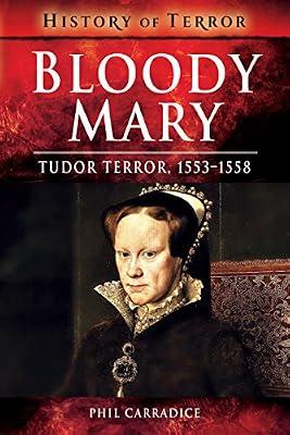 Bloody Mary: Tudor Terror, 1553-1558 (A History of Terror) by Carradice, Phil | Paperback | England