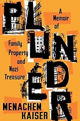 Plunder: A Memoir of Family Property and Nazi Treasure by Kaiser, Menachem | Hardcover | Biography & Autobiography