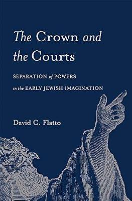 The Crown and the Courts: Separation of Powers in the Early Jewish Imagination by Flatto, David C. | Hardcover | Law