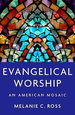 Evangelical Worship: An American Mosaic by Melanie C Ross | Hardcover | Religion