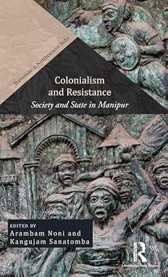 Colonialism and Resistance: Society and State in Manipur (Transition in Northeastern India) | Hardcover | History