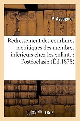 Redressement Des Courbures Rachitiques Des Membres Inférieurs Chez Les Enfants Par l'Ostéoclasie (Sciences) by Aysaguer, P | Paperback | Medicine: General Issues