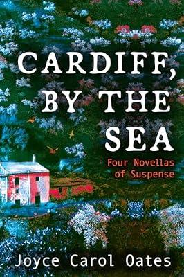 Cardiff, by the Sea by Oates, Joyce Carol | Paperback | Fiction