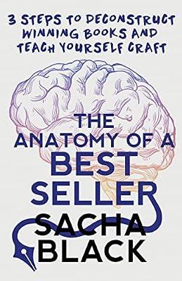 The Anatomy of a Best Seller: 3 Steps to Deconstruct Winning Books and Teach Yourself Craft (Better Writers) by Black, Sacha | Paperback | Writing & Editing Guides