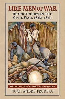 Like Men of War: Black Troops in the Civil War, 1862-1865 by Trudeau, Noah Andre | Hardcover | American Civil War