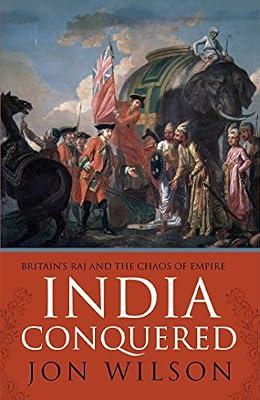 India Conquered by Jon Wilson | Hardcover | Asian History