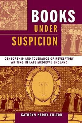 Books Under Suspicion: Censorship and Tolerance of Revelatory Writing in Late Medieval England by Kerby-Fulton, Kathryn | Paperback | Literature: History & Criticism